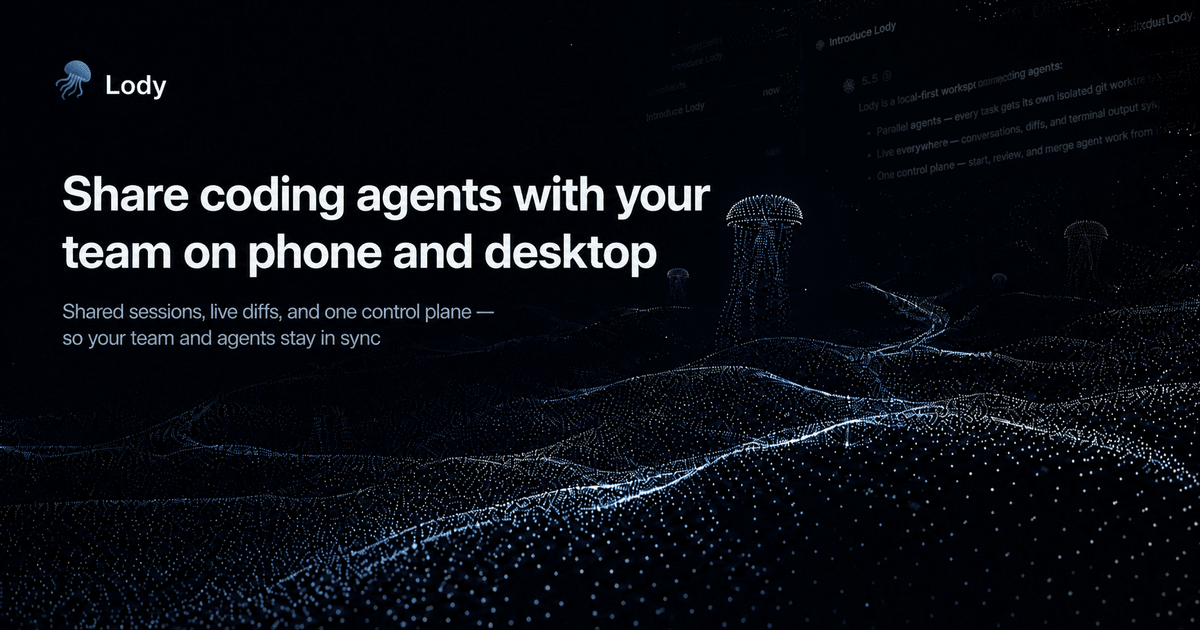 lody — 在手机和桌面之间共享 coding agent 会话